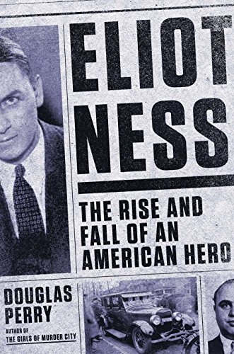 cover image Eliot Ness: The Rise and Fall of an American Hero