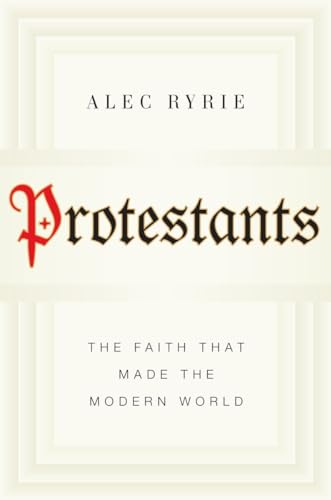 cover image Protestants: The Faith That Made the Modern World