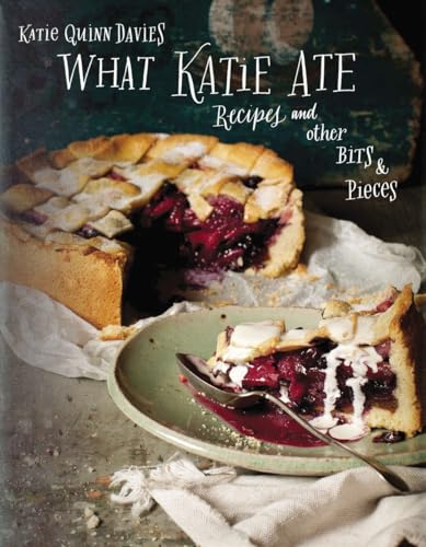 cover image What Katie Ate: Recipes and Other Bits & Pieces