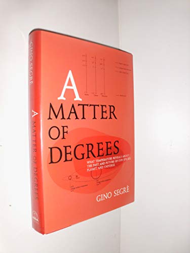 cover image A MATTER OF DEGREES: What Temperature Reveals About the Past and Future of Our Species, Planet, and Universe