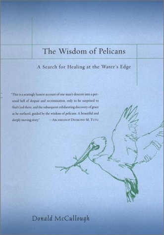 cover image THE WISDOM OF PELICANS: A Search for Healing at the Water's Edge