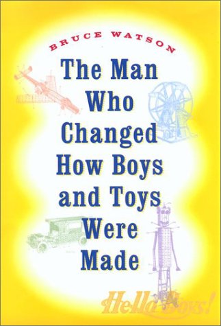 cover image THE MAN WHO CHANGED HOW BOYS AND TOYS WERE MADE