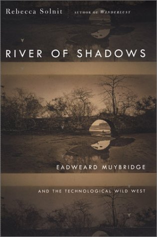 cover image RIVER OF SHADOWS: Eadweard Muybridge and the Technological Wild West
