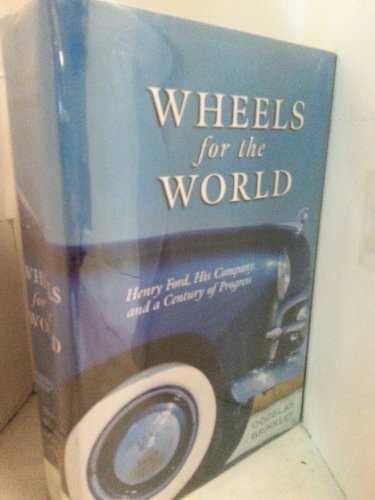 cover image WHEELS FOR THE WORLD: Henry Ford, His Company and a Century of Progress