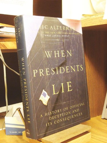cover image WHEN PRESIDENTS LIE: A History of Official Deception and Its Consequences
