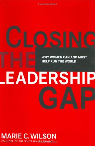 cover image Closing the Leadership Gap: Why Women Can and Must Help Run the World