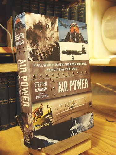 cover image AIR POWER: The Men, Machines, and Ideas That Revolutionized War, from Kitty Hawk to Gulf War II