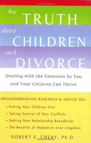 cover image The Truth about Children and Divorce: Dealing with the Emotions So You and Your Children Can Thrive