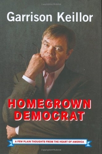 HOMEGROWN DEMOCRAT: A Few Plain Thoughts from the Heart of America