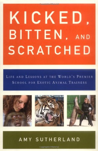 cover image Kicked, Bitten, and Scratched: Life and Lessons at the World's Premier School for Exotic Animal Trainers