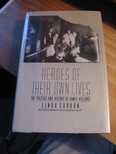 cover image Heroes of Their Own Lives: 2the Politics and History of Family Violence