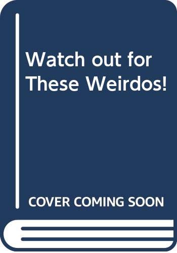 cover image Watch Out for These Weirdos!