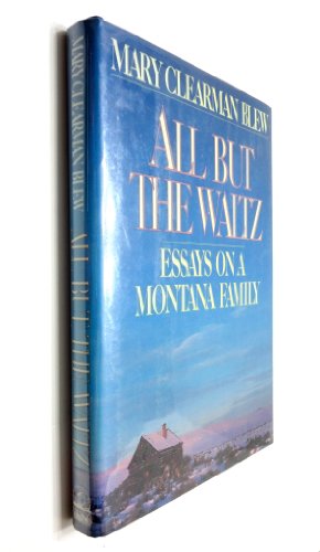 cover image All But the Waltz: 2a Memoir of Five Generations in the Life of a Montana Family