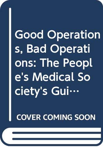 cover image Good Operations, Bad Operations: 2the People's Medical Society's Guide to Surgery