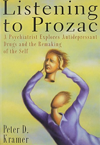 cover image Listening to Prozac: 2a Psychiatrist Explores Antidepressant Drugs and the Remaking of the Self