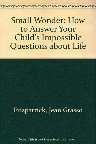 cover image Small Wonder: 2how to Answer Your Child's Impossible Questions about Life