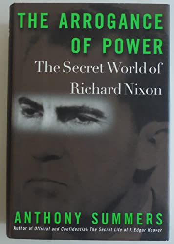 cover image The Arrogance of Power: The Secret World of Richard Nixon