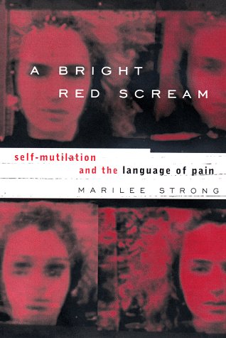 cover image A Bright Red Scream: 1self-Mutilation and the Language of Pain