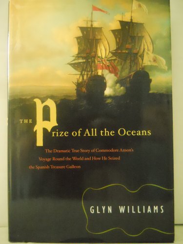 cover image The Prize of All the Oceans: The Dramatic True Story of Commodore Anson's Voyage Round the World and How He Seized the Spanish Treasure Galleon