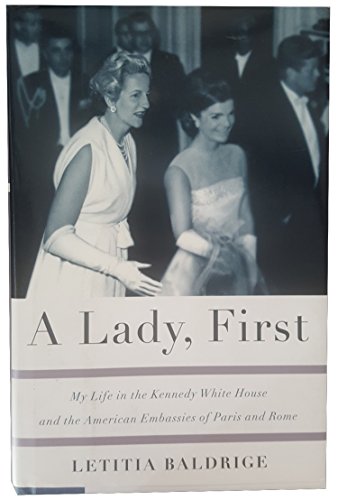 cover image A LADY, FIRST: My Life in the Kennedy White House and the American Embassies of Paris and Rome