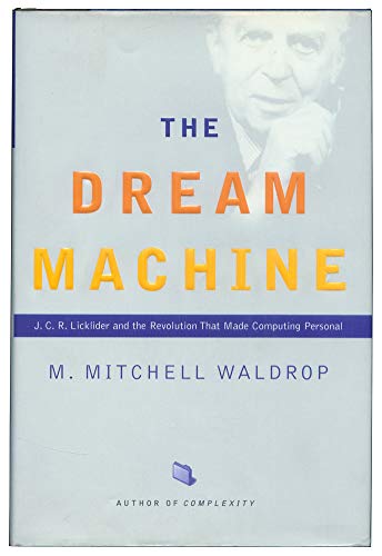 cover image THE DREAM MACHINE: J.C.R. Licklider and the Revolution That Made Computing Personal