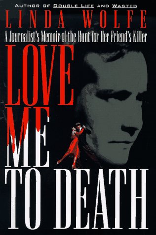 cover image Love Me to Death: A Journalists Memoir of the Hunt for Her Friends Killer