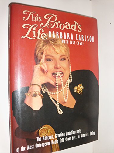 cover image This Broad's Life: The Raucous, Riveting Autobiography of the Most Outrageous Radio Talk-Show...