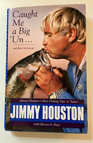 cover image Caught Me a Big 'Un--And Then I Let Him Go: Jimmy Houston's Bass Fishing Tips 'n' Tales