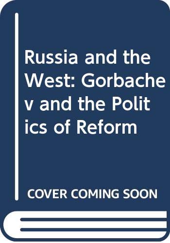 cover image Russia and the West: Gorbachev and the Politics of Reform