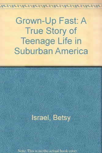 cover image Grown-Up Fast: A True Story of Teenage Life in Suburban America