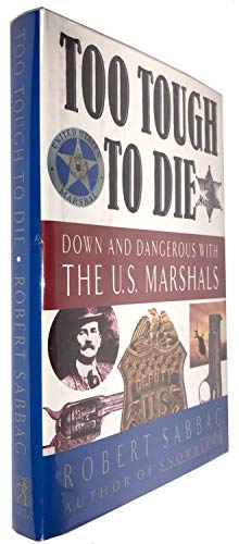 cover image Too Tough to Die: Down and Dangerous with the U.S. Marshals