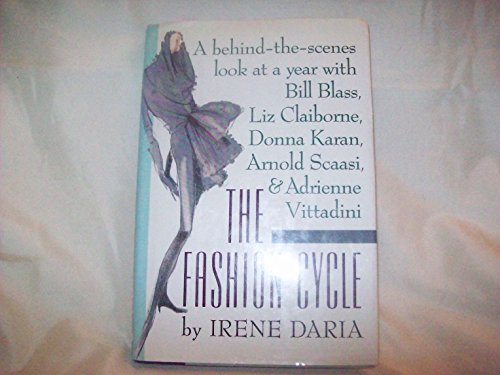 cover image The Fashion Cycle: A Behind-The-Scenes Look at a Year with Bill Blass, Liz Claiborne, Donna Karan, Arnold Scaasi, and Adrienne Vittadini