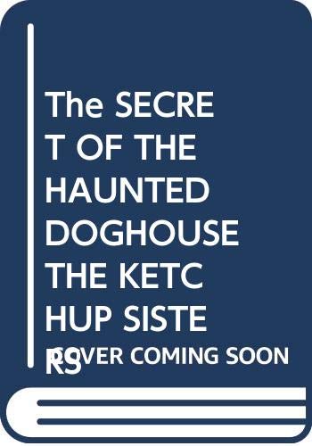 cover image The Secret of the Haunted Doghouse the Ketchup Sisters