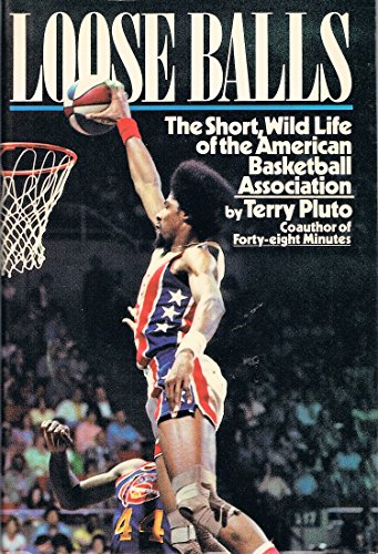 cover image Loose Balls: Short, Wild Life of the American Basketball Association
