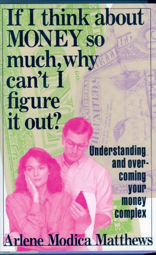 cover image If I Think about Money So Much, Why Can't I Figure It Out?: Understanding and Overcoming Your Money Complex