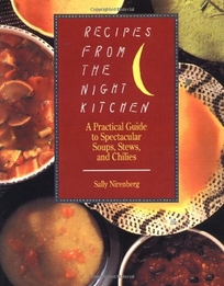 Recipes from the Night Kitchen: A Practical Guide to Spectacular Soups
