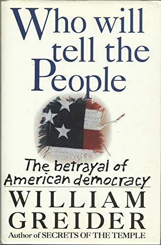 cover image Who Will Tell the People: The Betrayal of American Democracy