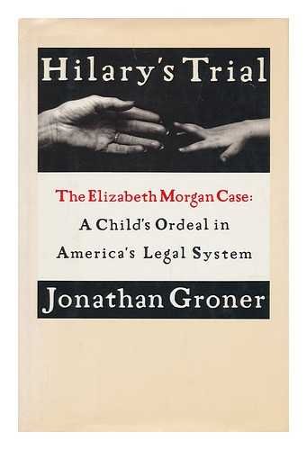 cover image Hilary's Trial: The Elizabeth Morgan Case: A Child's Ordeal in America's Legal System