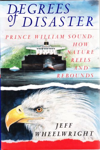 cover image Degrees of Disaster: Prince William Sound: How Nature Reels and Rebounds