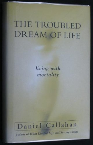 cover image The Troubled Dream of Life: Living with Mortality