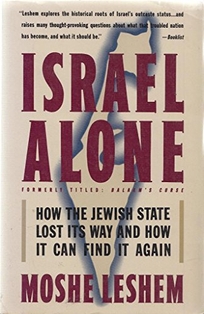 Israel Alone: How the Jewish State Lost Its Way