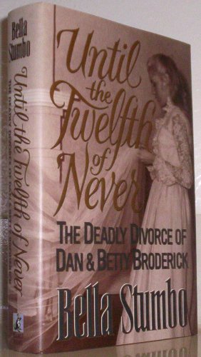 cover image Until the Twelfth of Never: The Deadly Divorce of Dan and Betty Broderick