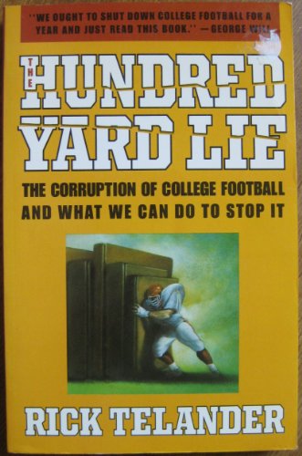 cover image The Hundred Yard Lie: The Corruption of College Football and What We Can Do to Stop It