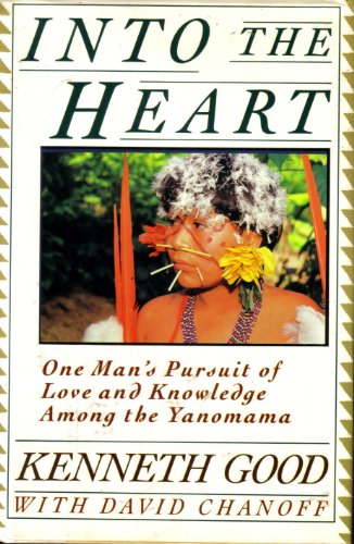 cover image Into the Heart: One Man's Pursuit of Love and Knowledge Among the Yanomama