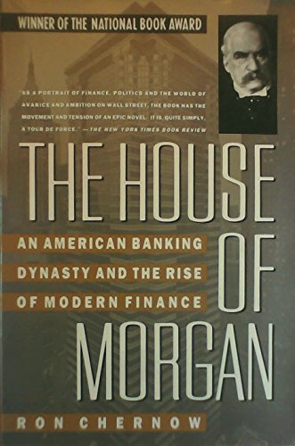 cover image The House of Morgan: An American Banking Dynasty and the Rise of Modern Finance