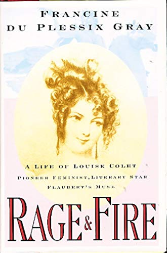 cover image Rage and Fire: A Life of Louise Colet, Pioneer Feminist, Literary Star, Flaubert's Muse