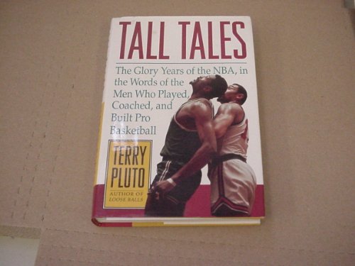 cover image Tall Tales: The Glory Years of the NBA, in the Words of the Men Who Played, Coached, and Built..