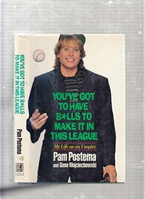 You've Got to Have Balls to Make It in This League: My Life as an Umpire