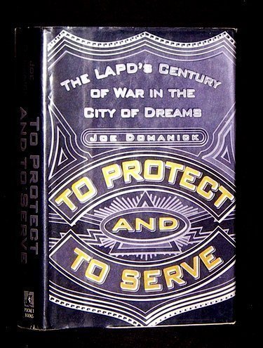 cover image To Protect and to Serve: The LAPD's Century of War in the City of Dreams