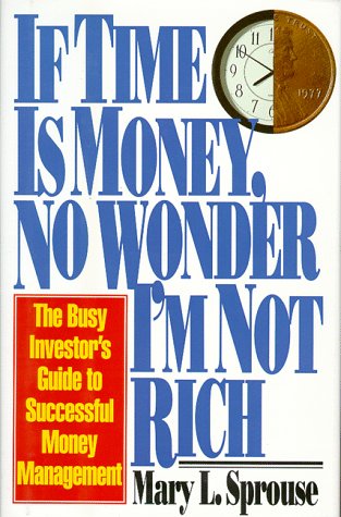 cover image ""If Time is Money, No Wonder I'm Not Rich"": The Busy Investor's Guide to Successful Money Management